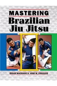 Mastering Brazilian Jiu Jitsu