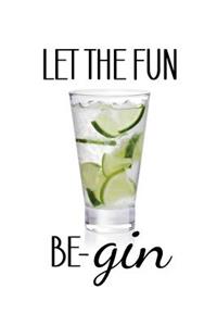 Let the Fun Be-Gin Notebook