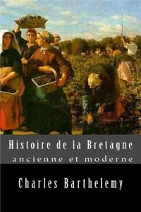 Histoire de la Bretagne Ancienne Et Moderne