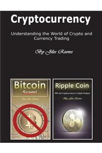 Cryptocurrency: Understanding the World of Crypto and Currency Trading