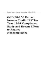 Ggd98150 Earned Income Credit: IRS Tax Year 1994 Compliance Study and Recent Efforts to Reduce Noncompliance
