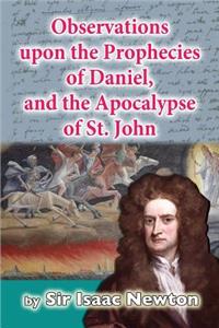 Observations upon the Prophecies of Daniel, and the Apocalypse of St. John