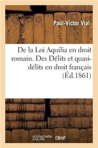 de la Loi Aquilia En Droit Romain. Des Délits Et Quasi-Délits En Droit Français