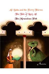 Ali Baba and the Forty Thieves/The Tale of Lazy Ali/The Miraculous Fish