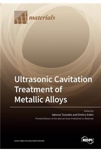 Ultrasonic Cavitation Treatment of Metallic Alloys