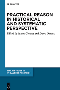 Practical Reason in Historical and Systematic Perspective: Historical and Systematic Perspectives