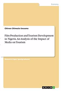 Film Production and Tourism Development in Nigeria. An Analysis of the Impact of Media on Tourism