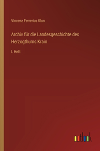 Archiv für die Landesgeschichte des Herzogthums Krain