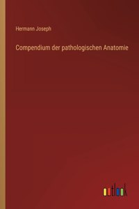 Compendium der pathologischen Anatomie