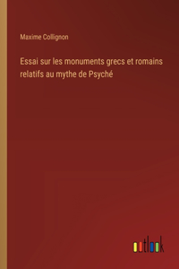 Essai sur les monuments grecs et romains relatifs au mythe de Psyché