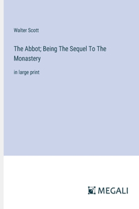 The Abbot; Being The Sequel To The Monastery