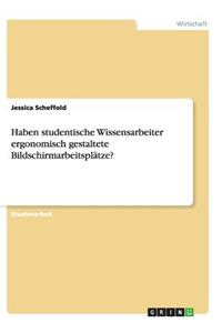 Haben studentische Wissensarbeiter ergonomisch gestaltete Bildschirmarbeitsplätze?