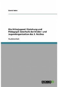 Die Hitlerjugend / Erziehung und Pädagogik innerhalb der Kinder- und Jugendorganisation des 3. Reiches