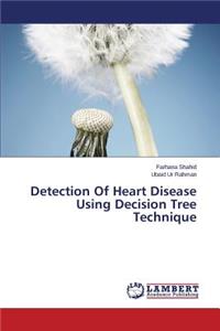 Detection of Heart Disease Using Decision Tree Technique