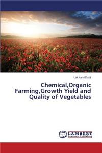 Chemical, Organic Farming, Growth Yield and Quality of Vegetables