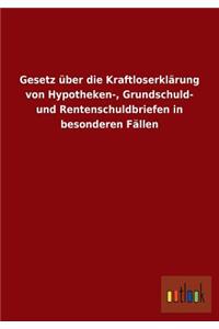 Gesetz über die Kraftloserklärung von Hypotheken-, Grundschuld- und Rentenschuldbriefen in besonderen Fällen
