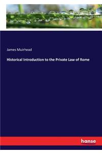 Historical Introduction to the Private Law of Rome