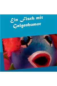 Ein Fisch mit Galgenhumor