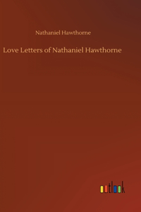 Love Letters of Nathaniel Hawthorne