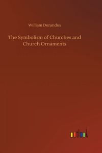 The Symbolism of Churches and Church Ornaments