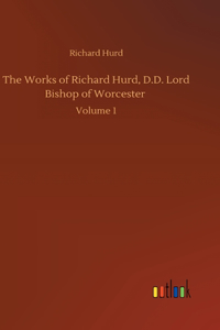 Works of Richard Hurd, D.D. Lord Bishop of Worcester