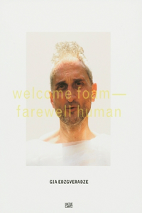 Gia Edzgveradze: Welcome Foam, Farewell Human