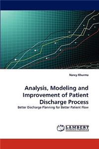 Analysis, Modeling and Improvement of Patient Discharge Process