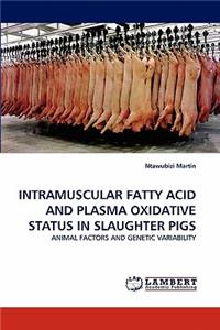 Intramuscular Fatty Acid and Plasma Oxidative Status in Slaughter Pigs