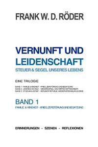 VERNUNFT UND LEIDENSCHAFT - STEUER & SEGEL UNSERES LEBENS - Erinnerungen - Szenen - Reflexionen, Eine Trilogie, BAND1, 7.Auflage, PB COLOR