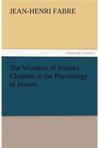 Wonders of Instinct Chapters in the Psychology of Insects