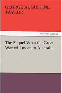 The Sequel What the Great War Will Mean to Australia