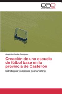 Creacion de Una Escuela de Futbol Base En La Provincia de Castellon