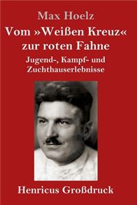 Vom Weißen Kreuz zur roten Fahne (Großdruck)