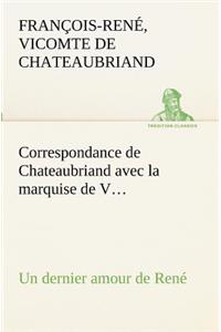 Correspondance de Chateaubriand avec la marquise de V... Un dernier amour de René