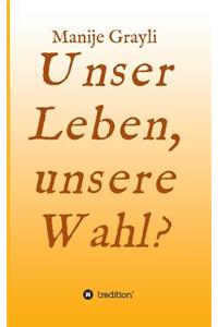 Unser Leben, Unsere Wahl?