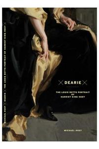 Dearie: The Louis Betts Portrait of Harriet King Huey