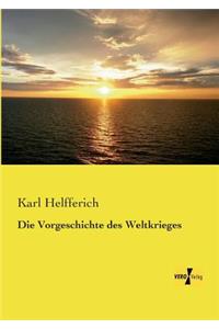 Die Vorgeschichte des Weltkrieges
