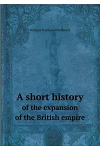 A Short History of the Expansion of the British Empire