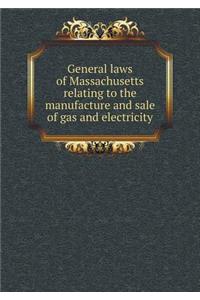 General laws of Massachusetts relating to the manufacture and sale of gas and electricity