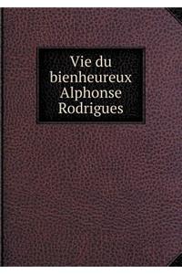 Vie du bienheureux Alphonse Rodrigues