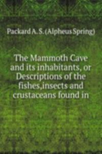Mammoth Cave and its inhabitants, or Descriptions of the fishes,insects and crustaceans found in