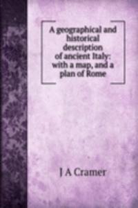 geographical and historical description of ancient Italy: with a map, and a plan of Rome