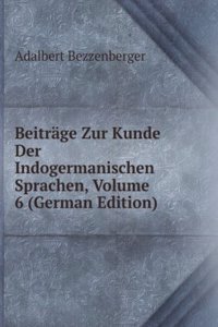 Beitrage Zur Kunde Der Indogermanischen Sprachen, Volume 6 (German Edition)