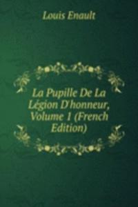La Pupille De La Legion D'honneur, Volume 1 (French Edition)