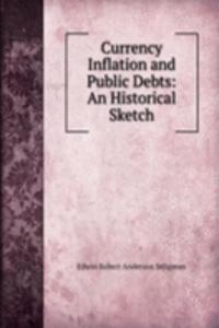 Currency Inflation and Public Debts: An Historical Sketch