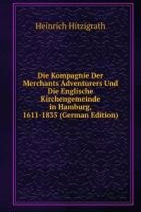 Die Kompagnie Der Merchants Adventurers Und Die Englische Kirchengemeinde in Hamburg, 1611-1835 (German Edition)