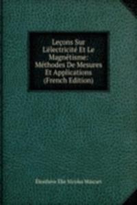 Lecons Sur L'electricite Et Le Magnetisme: Methodes De Mesures Et Applications (French Edition)