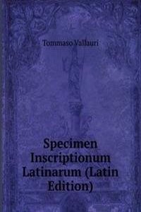 Specimen Inscriptionum Latinarum (Latin Edition)