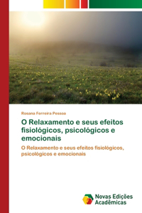 O Relaxamento e seus efeitos fisiológicos, psicológicos e emocionais