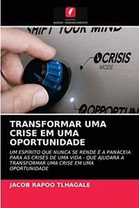 Transformar Uma Crise Em Uma Oportunidade